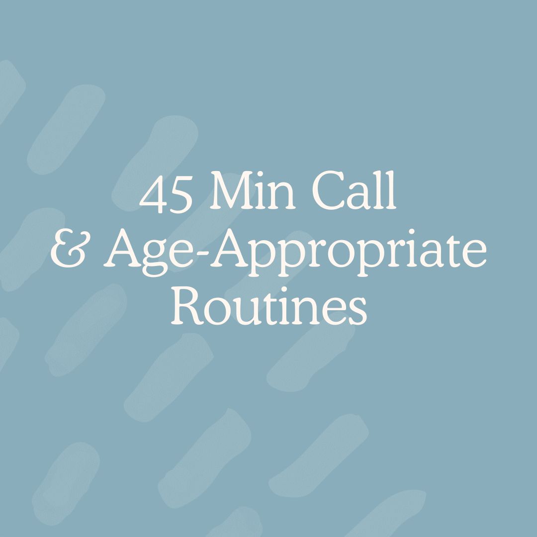 Phone Support - 45 Min Call & Age-Appropriate Routines