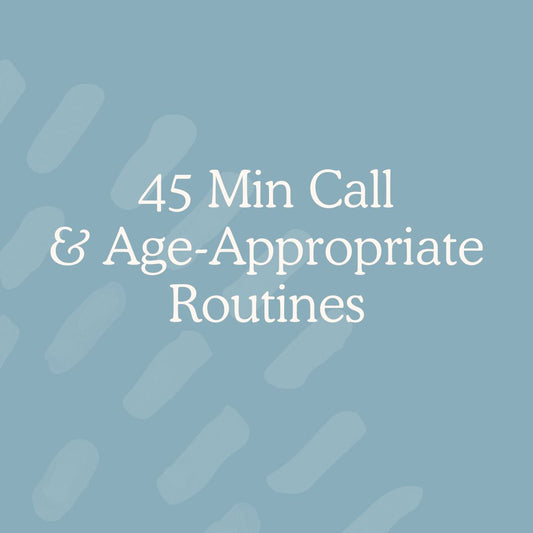 Phone Support - 45 Min Call & Age-Appropriate Routines