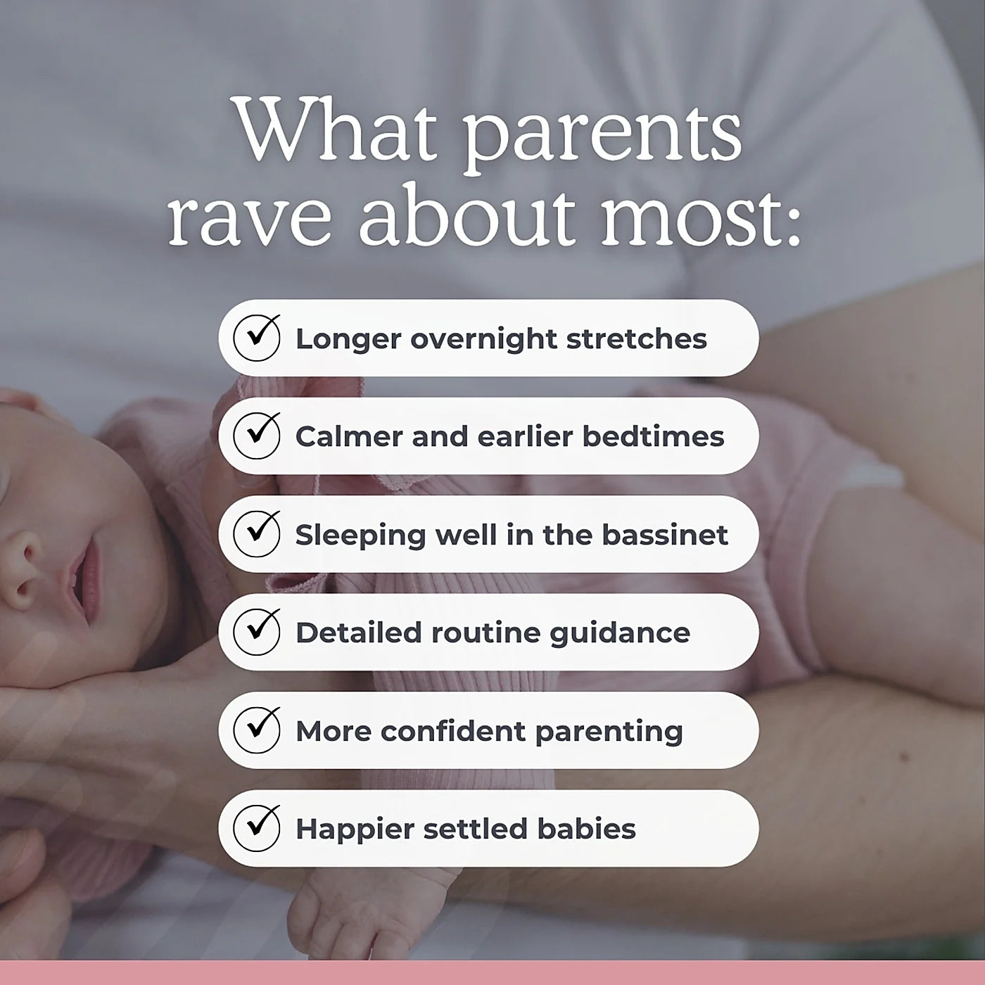 Text explains that parents rave about most about the newborn sleep guide. That they achieve earlier bedtimes, longer night stretches, easier nap settling, proper routine guidance, more confident parenting, happier settled babies